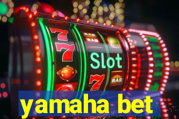 yamaha bet